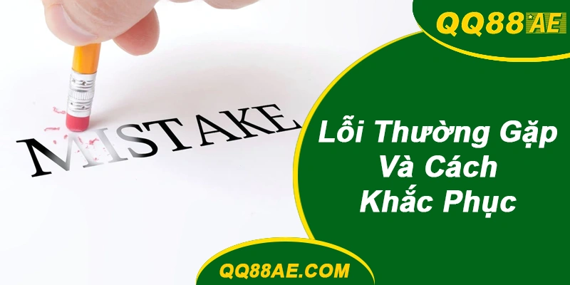 Lỗi Thường Gặp Và Cách Khắc Phục khi chơi đá gà QQ88